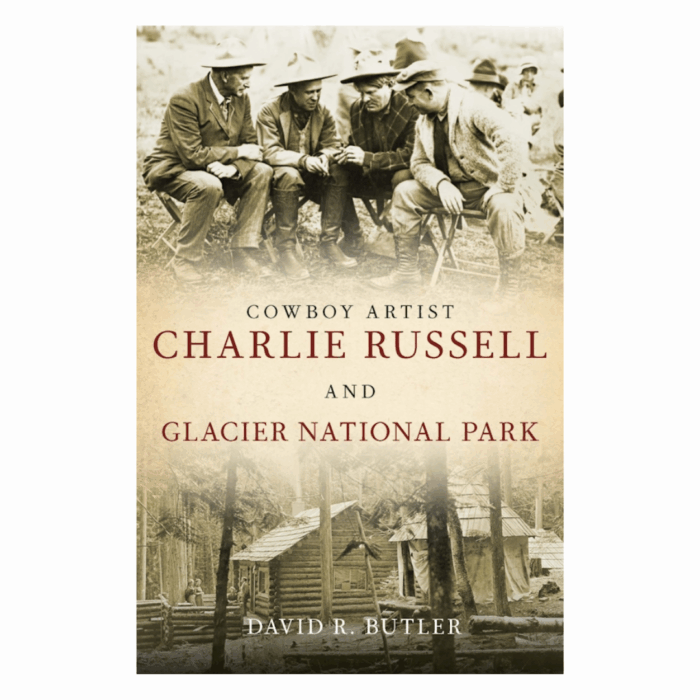 Cm Rasel Cowboy Artist Charlie Russell and Glacier National Park by David R ...