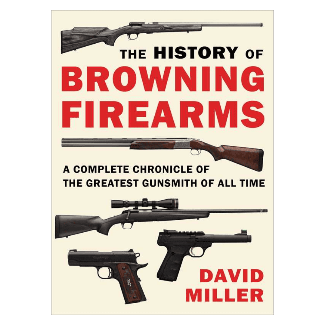 History of Browning Firearms By David Miller