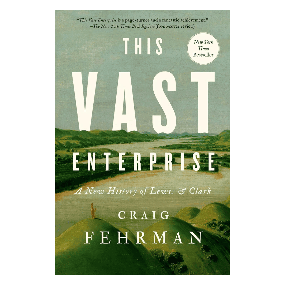 This Vast Enterprise: A New History of Lewis & Clark